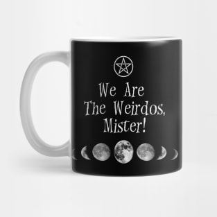 We are the weirdos, mister! Mug